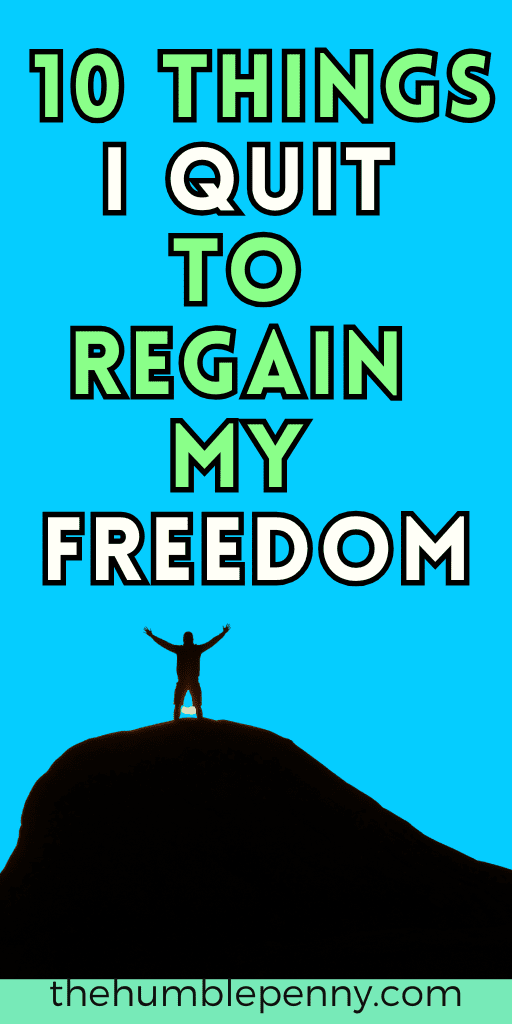 10 Things I QUIT to Regain My FREEDOMS